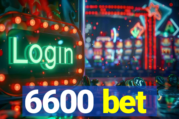 6600 bet